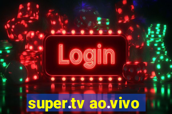 super.tv ao.vivo